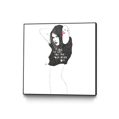 I love the way you take your clothes off