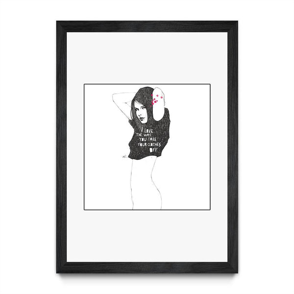 I love the way you take your clothes off