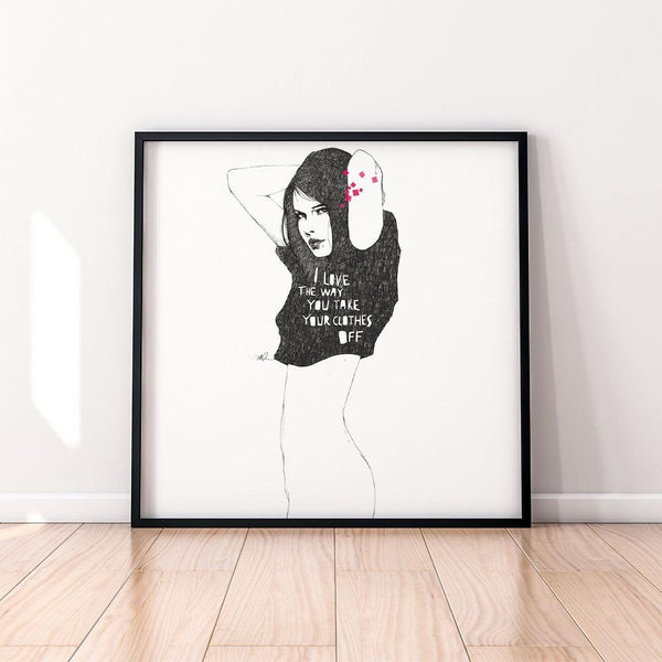 I love the way you take your clothes off