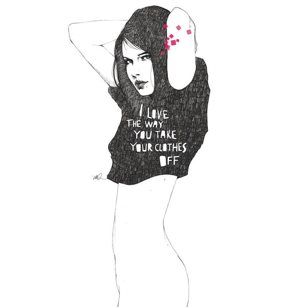 I love the way you take your clothes off